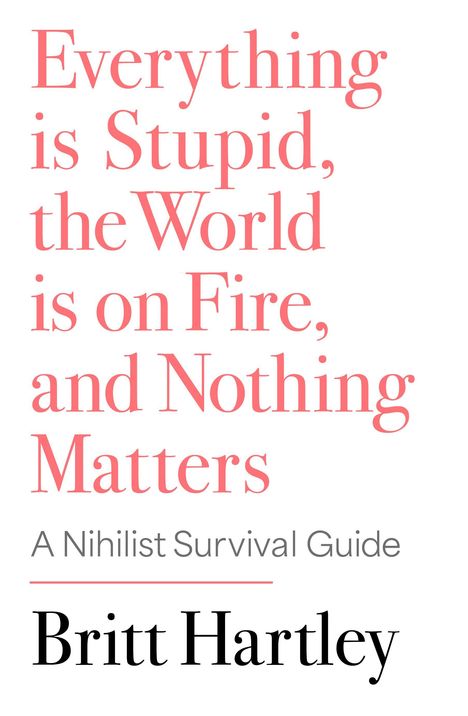 „Everything is Stupid, the World is on Fire, and Nothing Matters.“ Ein minimalistisches Cover-Design mit roter Schrift.