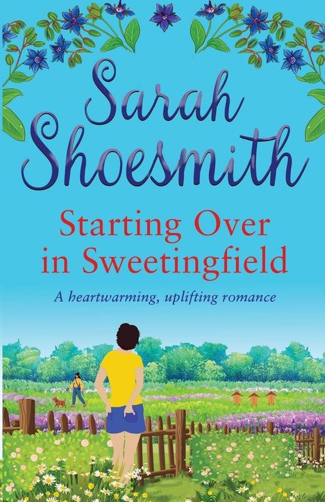 Text: "Sarah Shoesmith Starting Over in Sweetingfield A heartwarming, uplifting romance." Illustration: Frau im Garten.