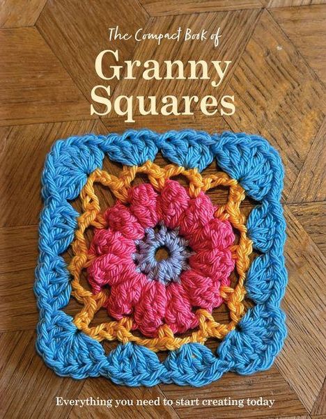 "The Compact Book of Granny Squares" und "Everything you need to start creating today", vor einem gehäkelten Quadrat.