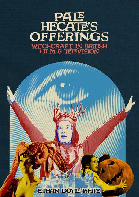 "Pale Hecate's Offerings: Witchcraft in British Film & Television", Illustration mit Figuren und einem großen Auge im Hintergrund.