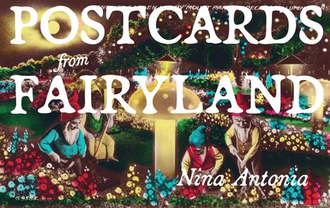 "POSTCARDS from FAIRYLAND" und "Nina Antonia" auf bunter Zwergen-Garten-Illustration mit Blumen und Pilzen.