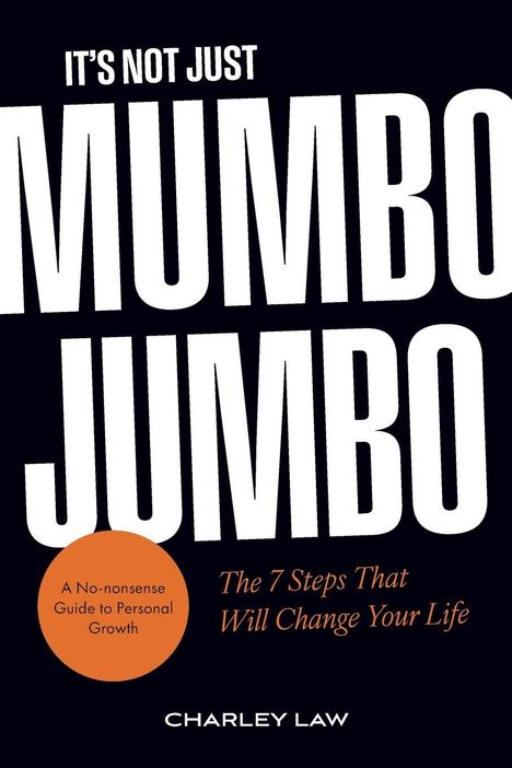 Der Text sagt: "IT'S NOT JUST MUMBO JUMBO", "The 7 Steps That Will Change Your Life". Name des Autors: Charley Law.