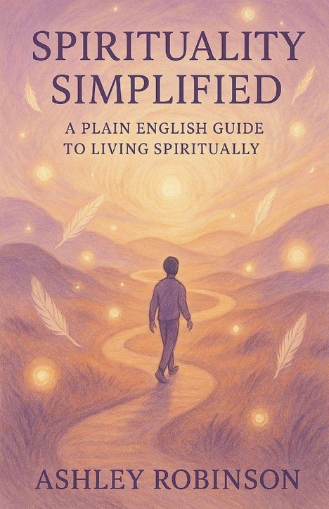 „SPIRITUALITY SIMPLIFIED: A PLAIN ENGLISH GUIDE TO LIVING SPIRITUALLY“, Illustration mit Person auf leuchtendem Pfad.