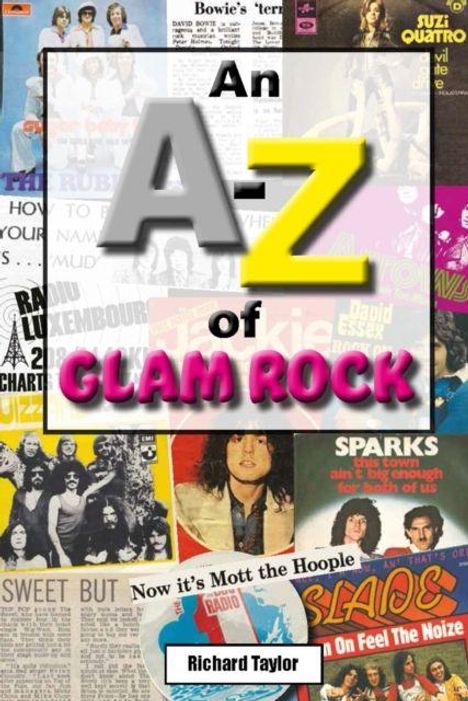 "An A-Z of Glam Rock" in großen Buchstaben. Unten: "Richard Taylor". Hintergrund zeigt Collage von Glam-Rock-Postern.