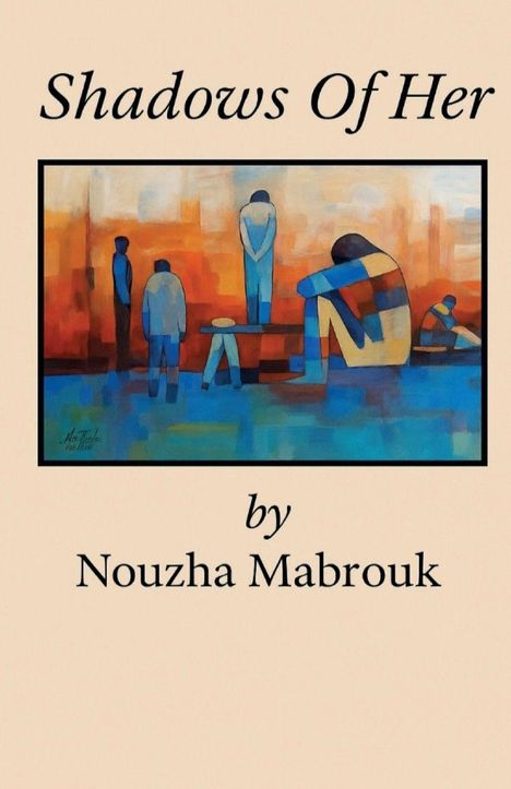 Text: "Shadows Of Her by Nouzha Mabrouk". Illustration: Abstrakte, nachdenkliche Figuren in Blau- und Brauntönen.