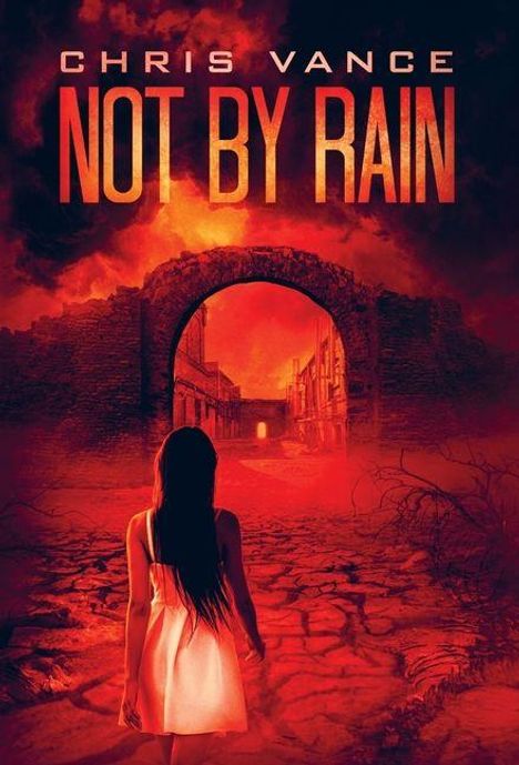 Text: "Chris Vance NOT BY RAIN". Eine Person in einem weißen Kleid geht auf eine zerstörte Mauer mit Torbogen zu, alles in Rot.