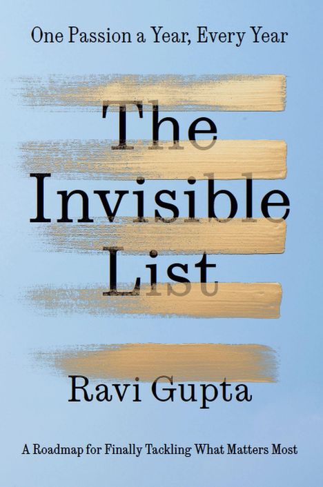 „One Passion a Year, Every Year“, „The Invisible List“, „Ravi Gupta“, „A Roadmap for Finally Tackling What Matters Most“. Hintergrund in Blau mit goldenen Pinselstrichen.