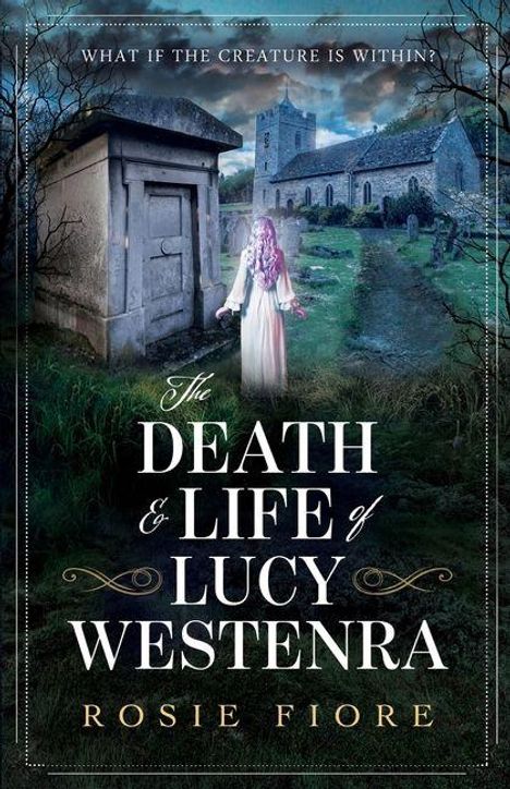 "What if the creature is within?", "The Death & Life of Lucy Westenra", "Rosie Fiore". 

Eine Frau im weißen Kleid vor einem alten Friedhof.