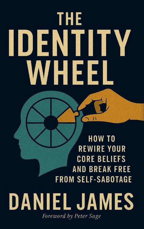 "The Identity Wheel. How to Rewire Your Core Beliefs and Break Free from Self-Sabotage. Daniel James." Silhouettekopf mit Rad.