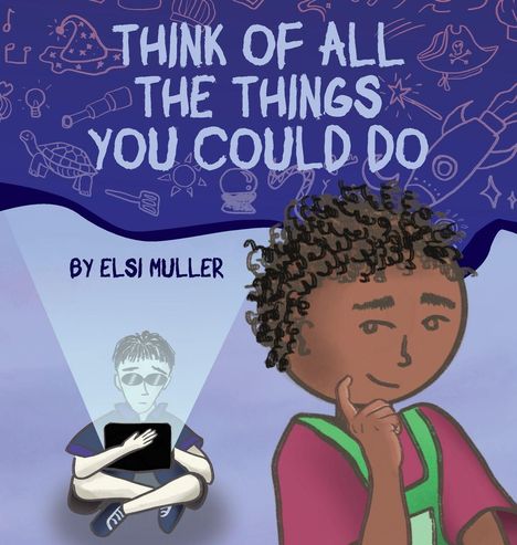 Text: "THINK OF ALL THE THINGS YOU COULD DO" und "BY ELSI MULLER". Illustration: Kind denkt nach. Hintergrund mit Zeichnungen.