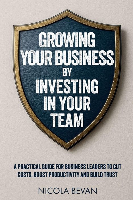 Text auf einem Schild: "Growing Your Business by Investing in Your Team." Unten: "A Practical Guide..." und "Nicola Bevan."