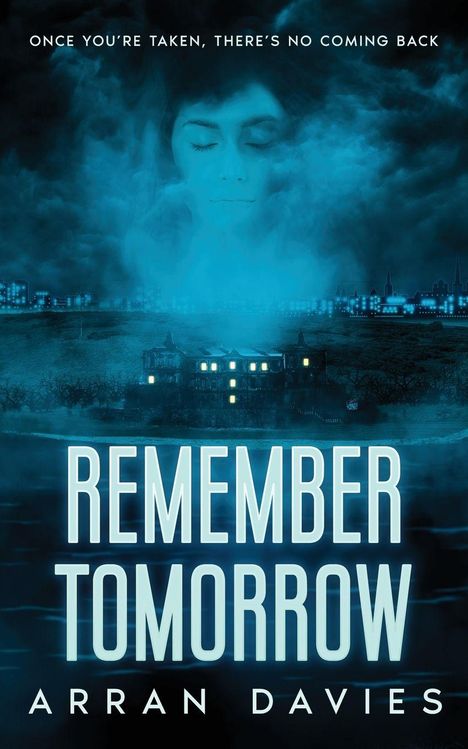 Text: "ONCE YOU’RE TAKEN, THERE’S NO COMING BACK", "REMEMBER TOMORROW", "ARRAN DAVIES". Gesicht in Wolken über einer düsteren Stadt.