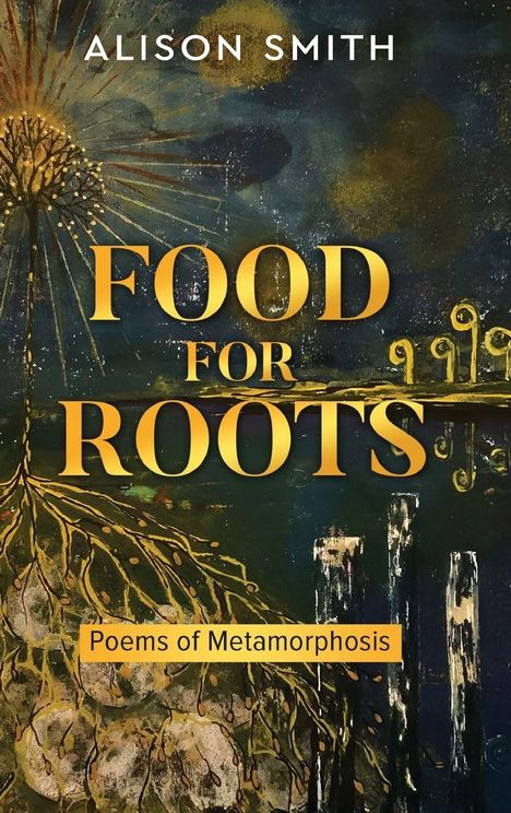 ALISON SMITH, FOOD FOR ROOTS, Poems of Metamorphosis. Illustration eines Baumes mit weitreichenden Wurzeln und Spiralen.