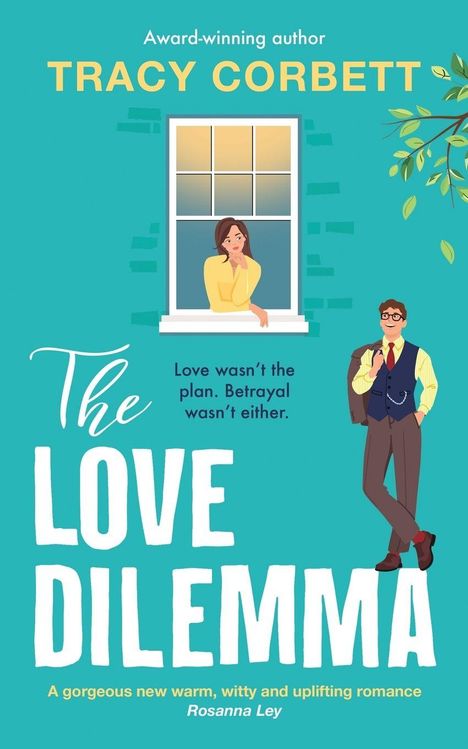 "TRACY CORBETT. Love wasn’t the plan. Betrayal wasn’t either. The Love Dilemma. Illustration: Frau am Fenster, Mann lehnt."