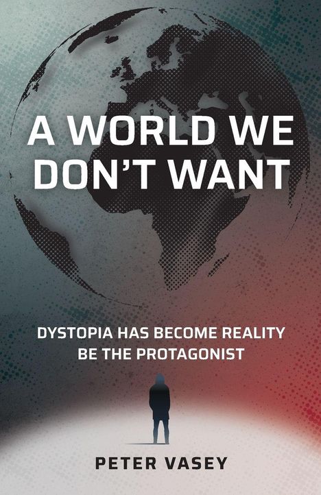 „A WORLD WE DON'T WANT“ in großen Buchstaben. Darunter steht kleiner: „DYSTOPIA HAS BECOME REALITY. BE THE PROTAGONIST.“