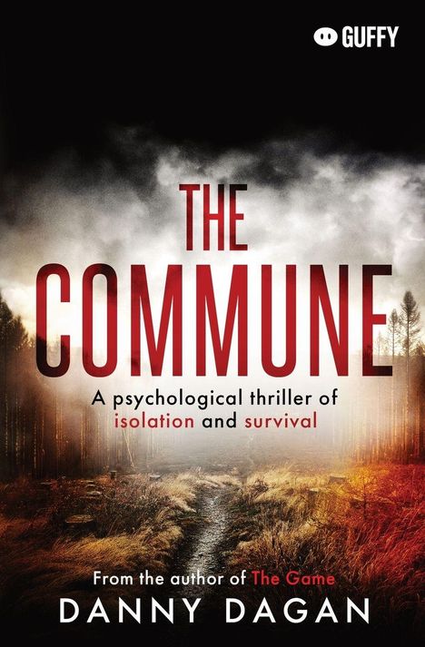 "The Commune: A psychological thriller of isolation and survival. From the author of The Game. Danny Dagan." Nebliger Waldweg.