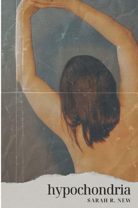 Der Text lautet: "hypochondria, SARAH R. NEW". Eine Frau mit angewinkelten Armen und braunem Haar ist von hinten zu sehen.
