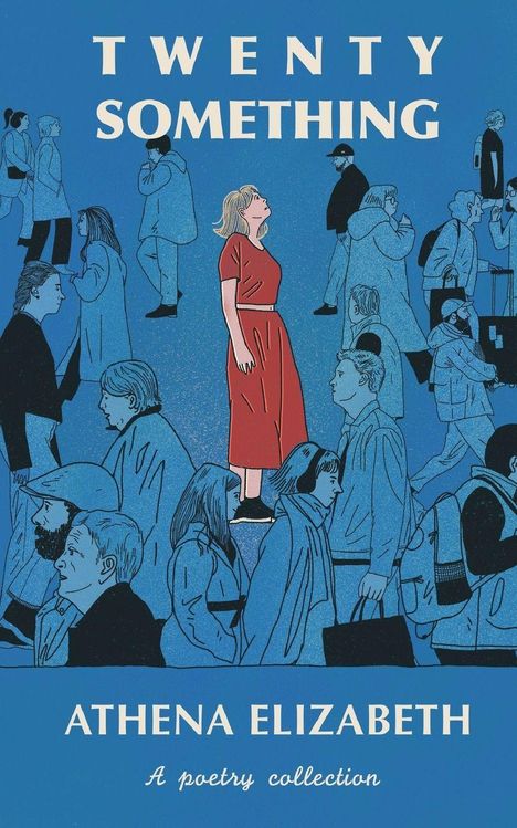 „TWENTY SOMETHING“, „ATHENA ELIZABETH“, „A poetry collection“. Illustration: Frau in Rot unter blauen Menschen.