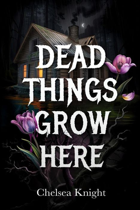 „DEAD THINGS GROW HERE“ und „Chelsea Knight“. Eine Hütte im dunklen Wald mit lila Blumen.