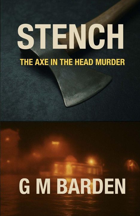 Oben steht "STENCH", darunter "THE AXE IN THE HEAD MURDER". Unten "G M BARDEN". Axt und neblige Szenerie.