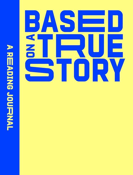 "BASED ON A TRUE STORY" in großen blauen Buchstaben. Rechts ein gelber Hintergrund, links ein blauer Streifen mit "A READING JOURNAL".