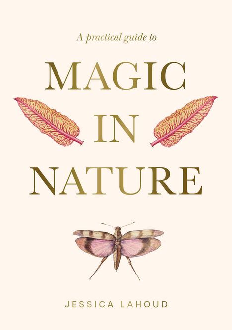 Jessica Lahoud: A Practical Guide to Magic in Nature, Buch