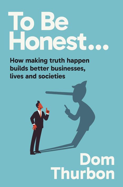 „To Be Honest...“, „How making truth happen builds better businesses, lives and societies“ von Dom Thurbon. Illustration: Mann und Schatten.