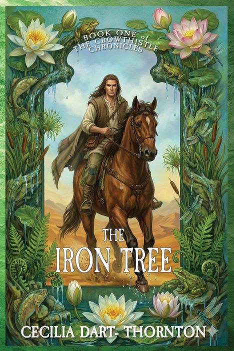 „BOOK ONE of THE CROWTHISTLE CHRONICLES“, „THE IRON TREE“, „CECILIA DART-THORNTON“. Mann reitet durch verziertes Tor.