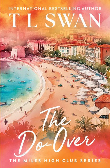 Text: "INTERNATIONAL BESTSELLING AUTHOR T L SWAN The Do-Over THE MILES HIGH CLUB SERIES". Malerische Küstenstadt mit Strand.