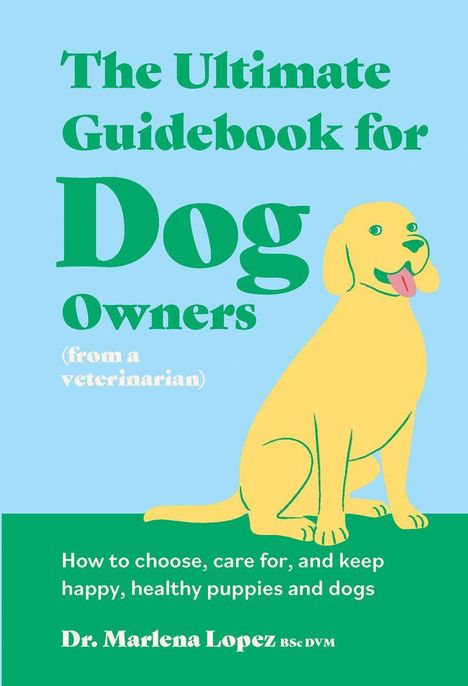 Marlena Lopez: The Ultimate Guidebook for Dog Owners (from a veterinarian), Buch