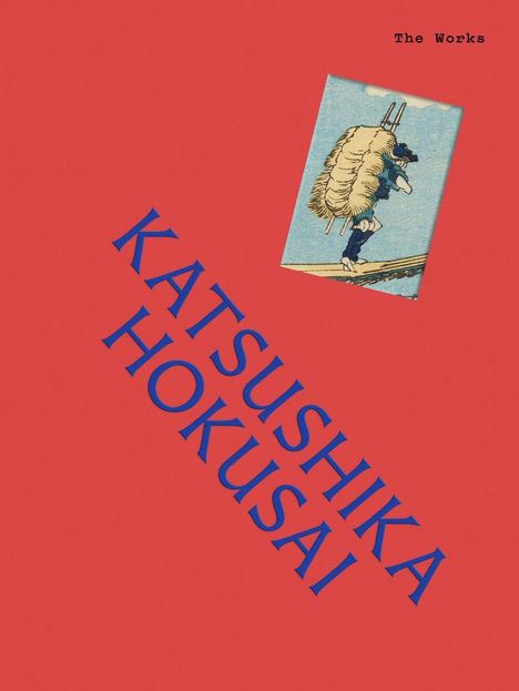Text: "KATSUSHIKA HOKUSAI" diagonal in Blau. "The Works" oben. Illustration: Person mit Bürde auf dem Rücken. Roter Hintergrund.