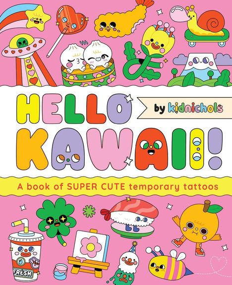"HELLO KAWAII! by kidnichols. A book of SUPER CUTE temporary tattoos." Bunte Grafiken von niedlichen Figuren.