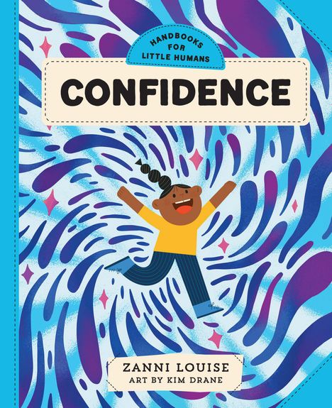 „Confidence“ in großer Schrift, oben. Unten „Zanni Louise“ und „Art by Kim Drane“. Illustration: Fröhliches Kind in blauer Wirbelwelt.