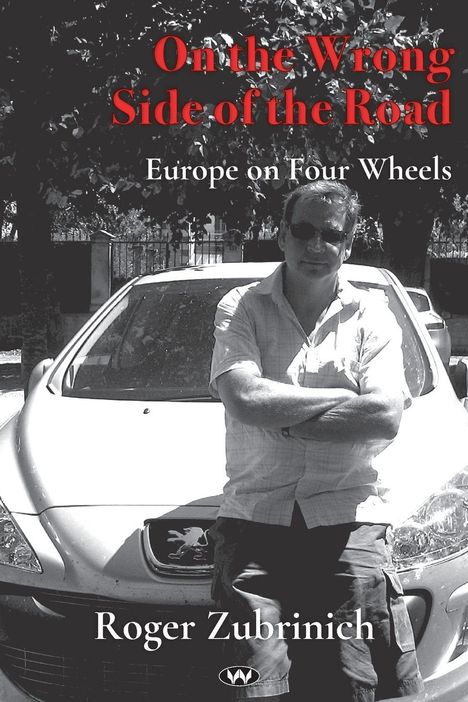 Text: "On the Wrong Side of the Road. Europe on Four Wheels. Roger Zubrinich." Ein Mann lehnt an einem Auto.
