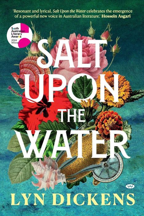 Text: "Salt Upon the Water", "Lyn Dickens". Illustration aus Blumen, Muscheln, einer Uhr, und einem Fahrradreifen. South Australian Literary Awards 2024 Winner.