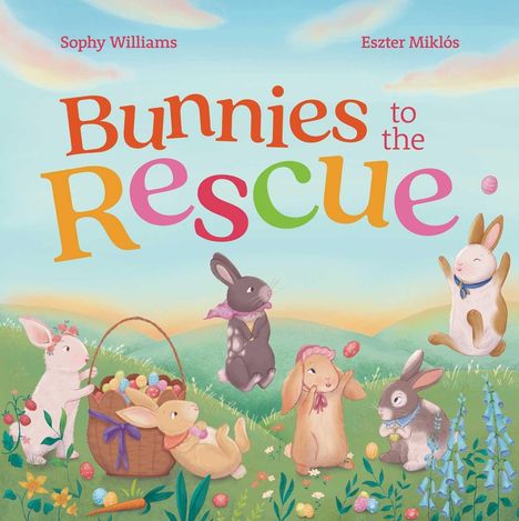 Text: "Sophy Williams, Eszter Miklós, Bunnies to the Rescue." Illustration: Fünf fröhliche Hasen im Gras mit Ostereiern.