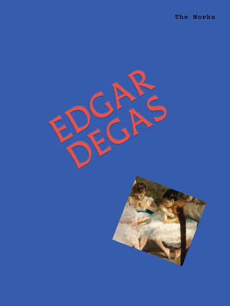 "EDGAR DEGAS" in roter Schrift diagonal, "The Works" oben rechts. Eine Illustration von Ballerinas in weißen Kleidern.
