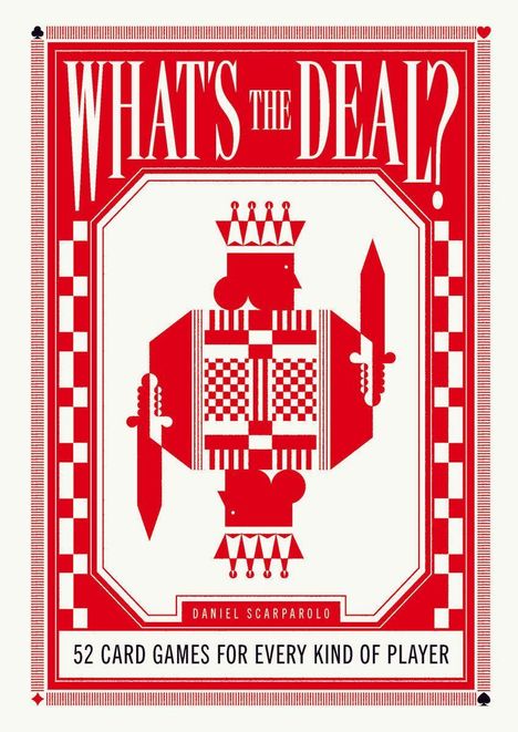 WHAT'S THE DEAL? 52 CARD GAMES FOR EVERY KIND OF PLAYER. Daniel Scarparolo. Illustration eines Kartenkönigs.