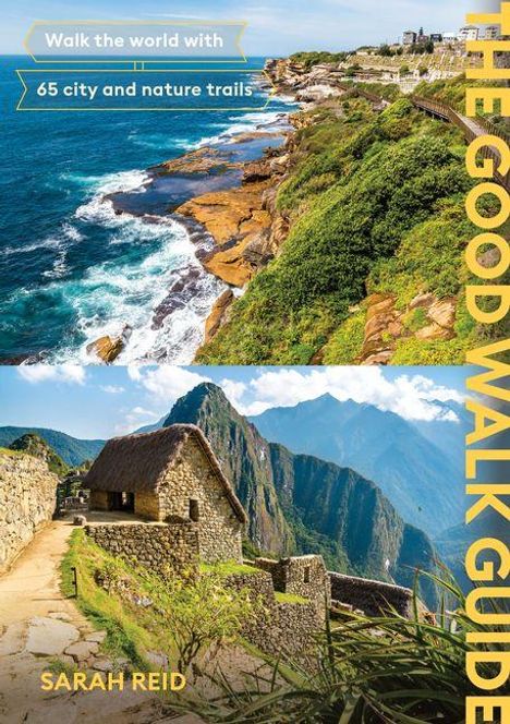 "Walk the world with 65 city and nature trails. THE GOOD WALK GUIDE. SARAH REID." Oben Küste, unten Bergszene mit Steinhaus.