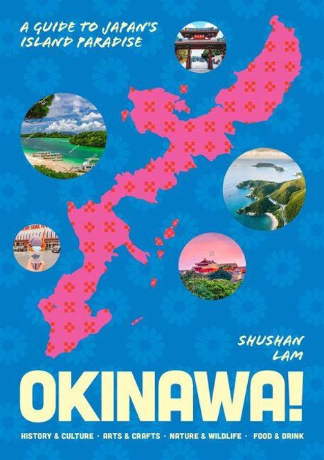 „A Guide to Japan’s Island Paradise“, „Shushan Lam“, „OKINAWA!“. Karte von Japan mit runden Bildern und blauen Blumenhintergrund.