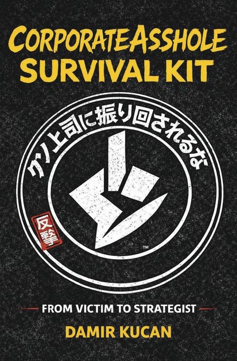 Text: "Corporate Asshole Survival Kit", "From Victim to Strategist", "Damir Kucan". Schwarz-weißes Logo mit japanischem Text.