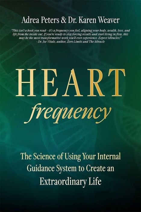 "Adrea Peters & Dr. Karen Weaver. HEART frequency. The Science of Using Your Internal Guidance System to Create an Extraordinary Life." Elegante, ruhige Gestaltung in Grüntönen.