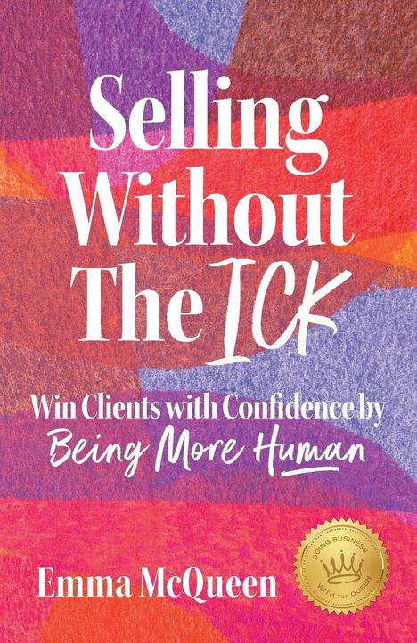 "Emma McQueen: Selling Without The ICK. Win Clients with Confidence by Being More Human." Bunte Hintergrundmuster.