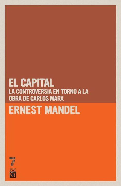 Cover-Aufschrift in weißen Buchstaben: "EL CAPITAL LA CONTROVERSIA EN TORNO A LA OBRA DE CARLOS MARX ERNEST MANDEL". Braun-oranges Design.