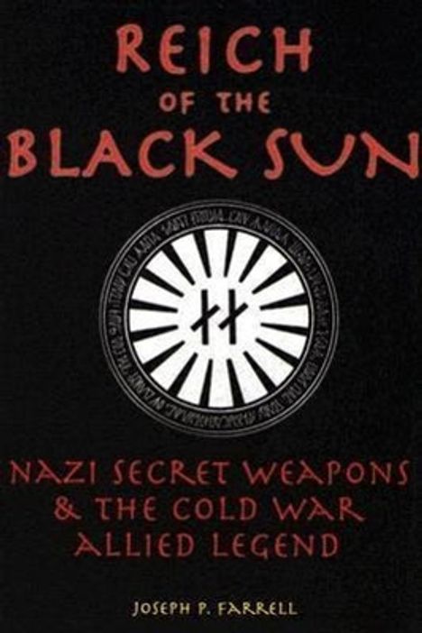 Joseph P. Farrell: Reich of the Black Sun: Nazi Secret Weapons &amp; the Cold War Allied Legend, Buch