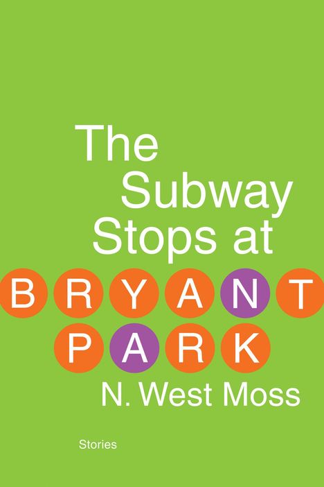 N West Moss: The Subway Stops at Bryant Park, Buch