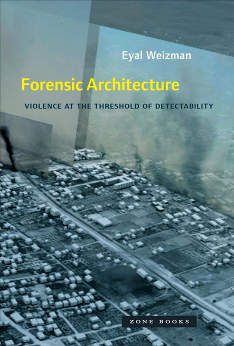 Eyal Weizman: Forensic Architecture, Buch