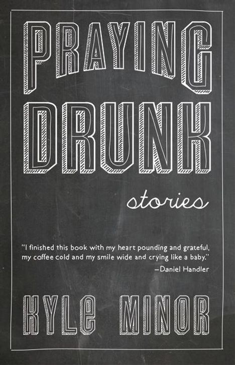 Kyle Minor: Praying Drunk, Buch