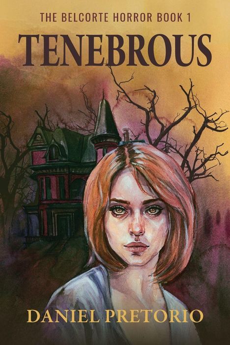 "The Belcorte Horror Book 1: Tenebrous" von Daniel Pretorio. Illustration zeigt eine Frau vor einem alten Haus mit dürren Bäumen.