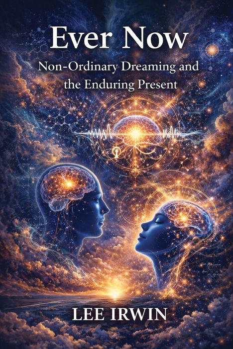 "Ever Now: Non-Ordinary Dreaming and the Enduring Present" von Lee Irwin. Illustration von zwei Köpfen mit leuchtenden Gehirnen.
